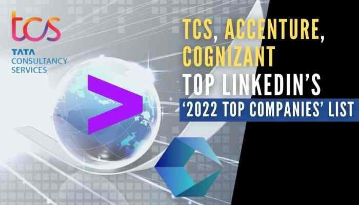 LinkedIn list: TCS, Accenture, Cognizant among ‘2022 Top Companies’