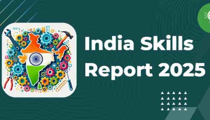 India Skills Report 2025: Skilling Graduates for Global Opportunities