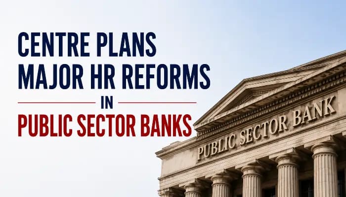 HR Insights: Central Govt Plans Major HR Reforms in Public Sector Banks - SightsIn Plus